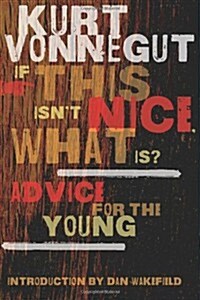 If This Isnt Nice, What Is?: Advice for the Young (Paperback)