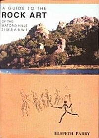 A Guide to the Rock Art of the Matopo Hills, Zimbabwe (Paperback)