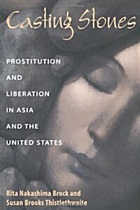 Casting Stones: Prostitution and Liberation in Asia and the United States (Paperback)