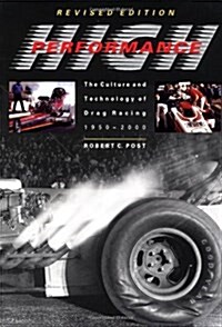 High Performance: The Culture and Technology of Drag Racing, 1950-2000 (Johns Hopkins Studies in the History of Technology) (Paperback, Revised)