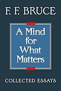 A Mind for What Matters: Collected Essays of F.F. Bruce (Paperback)