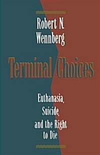 Terminal Choices: Euthanasia, Suicide, and the Right to Die (Paperback)