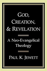 God, Creation, and Revelation: A Neo-Evangelical Theology (Paperback)