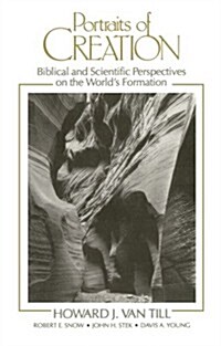 Portraits of Creation: Biblical and Scientific Perspectives on the Worlds Formation (Paperback)