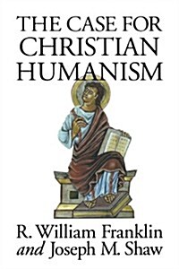 The Case for Christian Humanism (Paperback)