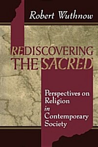 Rediscovering the Sacred: Perspectives on Religion in Contemporary Society (Paperback)