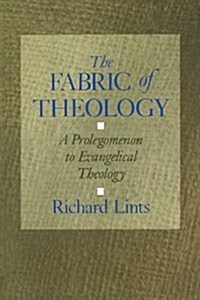 The Fabric of Theology: A Prolegomenon to Evangelical Theology (Paperback)