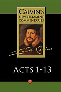 Calvins New Testament Commentaries: Acts 1 - 13 (Paperback)
