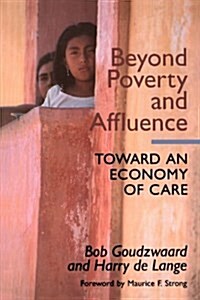 Beyond Poverty and Affluence: Toward an Economy of Care with a Twelve-Step Program for Economic Recovery (Paperback)