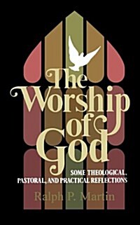 The Worship of God: Some Theological, Pastoral, and Practical Reflections (Paperback)