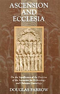 Ascension and Ecclesia: On the Significance of the Doctrine of the Ascension for Ecclesiology and Christian Cosmology (Paperback)