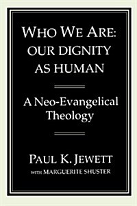 Who We Are: Our Dignity as Human: A Neo-Evangelical Theology (Paperback)