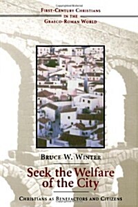 Seek the Welfare of the City: Christians as Benefactors and Citizens (Paperback)