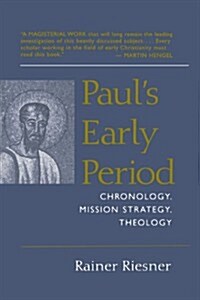 Pauls Early Period: Chronology, Mission Strategy, Theology (Paperback)