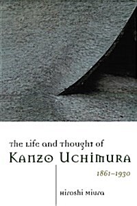 The Life and Thought of Kanzo Uchimura, 1861-1930 (Paperback)