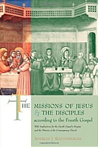 The Missions of Jesus and the Disciples According to the Fourth Gospel, with Implications for the Fourth Gospels (Paperback)