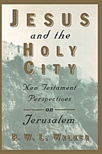 [중고] Jesus and the Holy City: New Testament Perspectives on Jerusalem (Paperback)