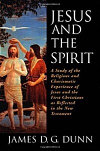 Jesus and the Spirit: A Study of the Religious and Charismatic Experience of Jesus and the First Christians as Reflected in the New Testamen (Paperback)