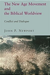 The New Age Movement and the Biblical Worldview: Conflict and Dialogue (Paperback)
