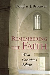 Remembering the Faith: What Christians Believe (Paperback)