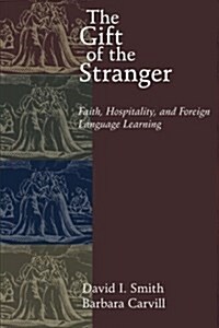 The Gift of the Stranger: Faith, Hospitality, and Foreign Language Learning (Paperback)