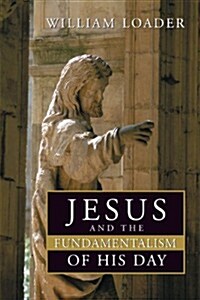 Jesus and the Fundamentalism of His Day (Paperback)