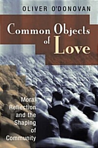 Common Objects of Love: Moral Reflection and the Shaping of Community; The 2001 Stob Lectures (Paperback)