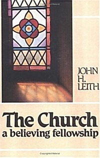 The Church: A Believing Fellowship (Paperback)