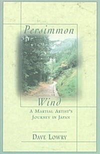 Persimmon Wind: A Martial Artists Journey in Japan (Paperback, 1st)