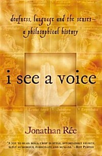 I See a Voice: Deafness, Language and the Senses--A Philosophical History (Paperback, 1st)
