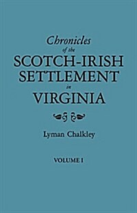 Chronicles of the Scotch-Irish Settlement in Virginia. Extracted from the Original Court Records of Augusta County, 1745-1800. Volume I (Paperback)