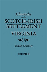 Chronicles of the Scotch-Irish Settlement in Virginia. Extracted from the Original Court Records of Augusta County, 1745-1800. Volume II (Paperback)