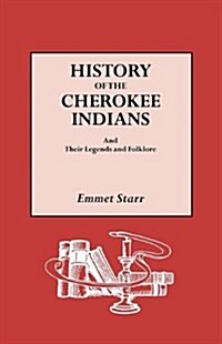 History of the Cherokee Indians and Their Legends and Folklore (Paperback)