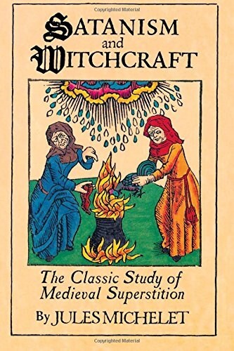 Satanism and Witchcraft: The Classic Study of Medieval Superstition (Paperback)