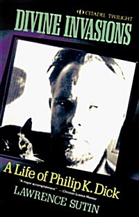 Divine Invasions: A Life of Philip K. Dick (Paperback)