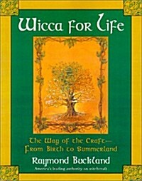 Wicca for Life: The Way of the Craft-From Birth to Summerland (Paperback)