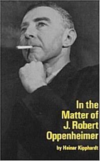 In the Matter of J. Robert Oppenheim: A Play (Paperback)