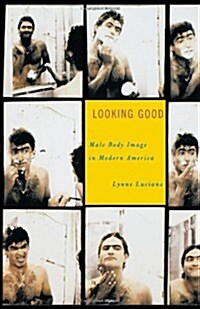 Looking Good: Male Body Image in Modern America (Paperback)