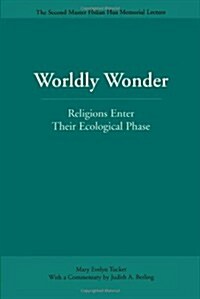Worldly Wonder: Religions Enter Their Ecological Phase (Paperback)
