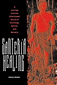 Santer? Healing: A Journey Into the Afro-Cuban World of Divinities, Spirits, and Sorcery (Paperback)