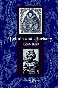 Britain and Barbary, 1589-1689 (Paperback)