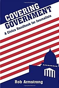 Covering Government: A Civics Handbook for Journalists (Paperback)