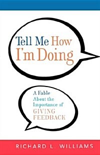 Tell Me How Im Doing: A Fable about the Importance of Giving Feedback (Paperback)