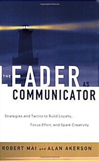 The Leader as Communicator: Strategies and Tactics to Build Loyalty, Focus Effort, and Spark Creativity (Paperback)