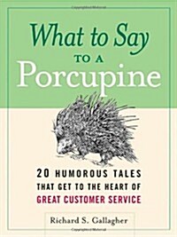 What to Say to a Porcupine: 20 Humorous Tales That Get to the Heart of Great Customer Service (Paperback)