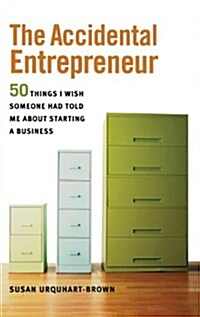 The Accidental Entrepreneur: The 50 Things I Wish Someone Had Told Me about Starting a Business (Hardcover)