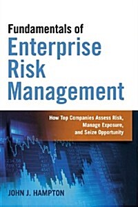 Fundamentals of Enterprise Risk Management: How Top Companies Assess Risk, Manage Exposure, and Seize Opportunity (Paperback)