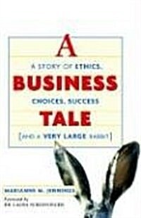 A Business Tale: A Story of Ethics, Choices, Success -- And a Very Large Rabbit (Paperback)