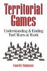 Territorial Games: Understanding and Ending Turf Wars at Work (Paperback)