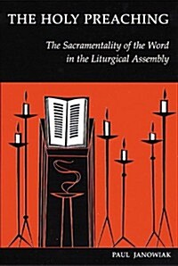 The Holy Preaching: The Sacramentality of the Word in the Liturgical Assembly (Paperback)